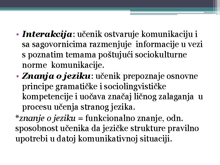  • Interakcija: učenik ostvaruje komunikaciju i sa sagovornicima razmenjuje informacije u vezi s