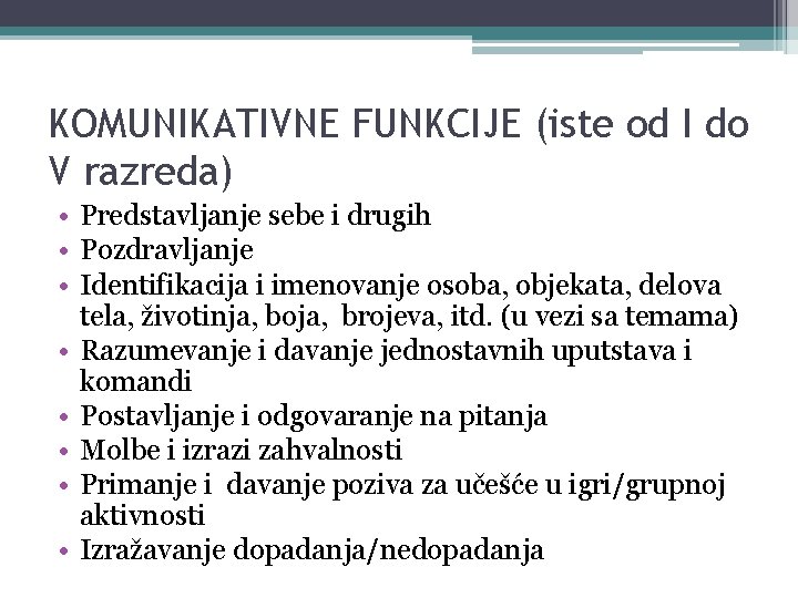 KOMUNIKATIVNE FUNKCIJE (iste od I do V razreda) • Predstavljanje sebe i drugih •