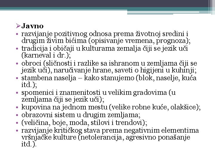 ØJavno • razvijanje pozitivnog odnosa prema životnoj sredini i drugim živim bićima (opisivanje vremena,