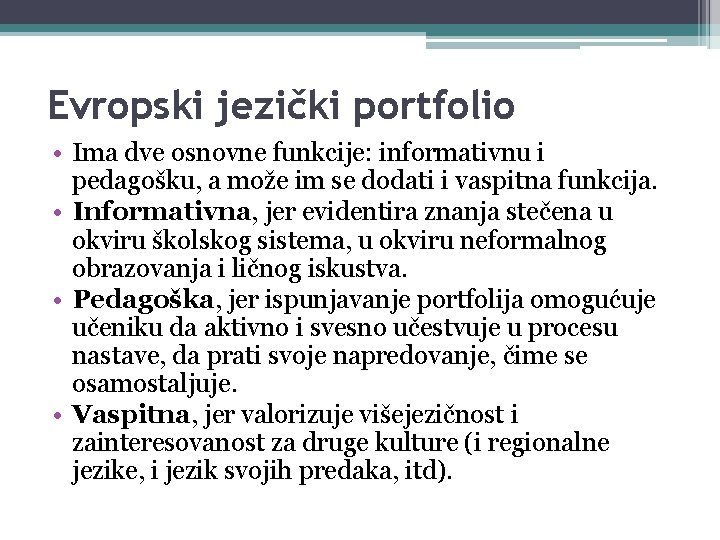 Evropski jezički portfolio • Ima dve osnovne funkcije: informativnu i pedagošku, a može im