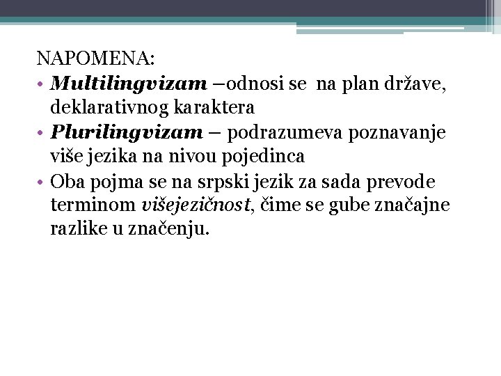 NAPOMENA: • Multilingvizam –odnosi se na plan države, deklarativnog karaktera • Plurilingvizam – podrazumeva