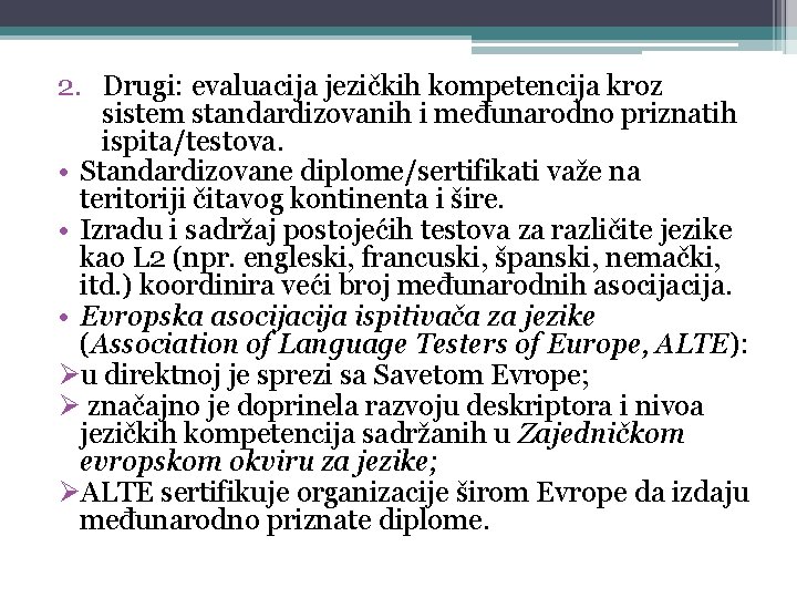 2. Drugi: evaluacija jezičkih kompetencija kroz sistem standardizovanih i međunarodno priznatih ispita/testova. • Standardizovane