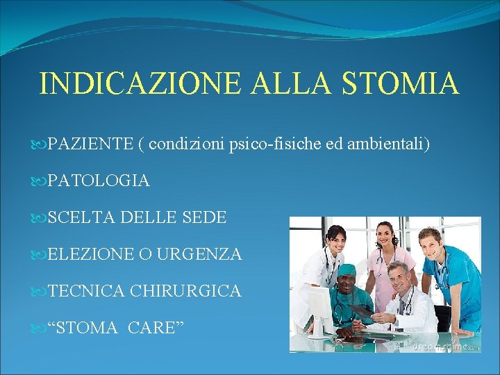 INDICAZIONE ALLA STOMIA PAZIENTE ( condizioni psico-fisiche ed ambientali) PATOLOGIA SCELTA DELLE SEDE ELEZIONE