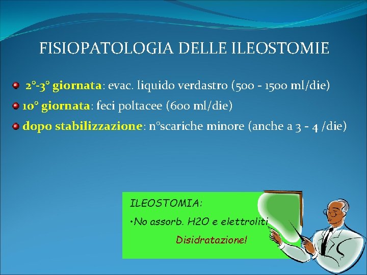 FISIOPATOLOGIA DELLE ILEOSTOMIE 2°-3° giornata: evac. liquido verdastro (500 - 1500 ml/die) 10° giornata: