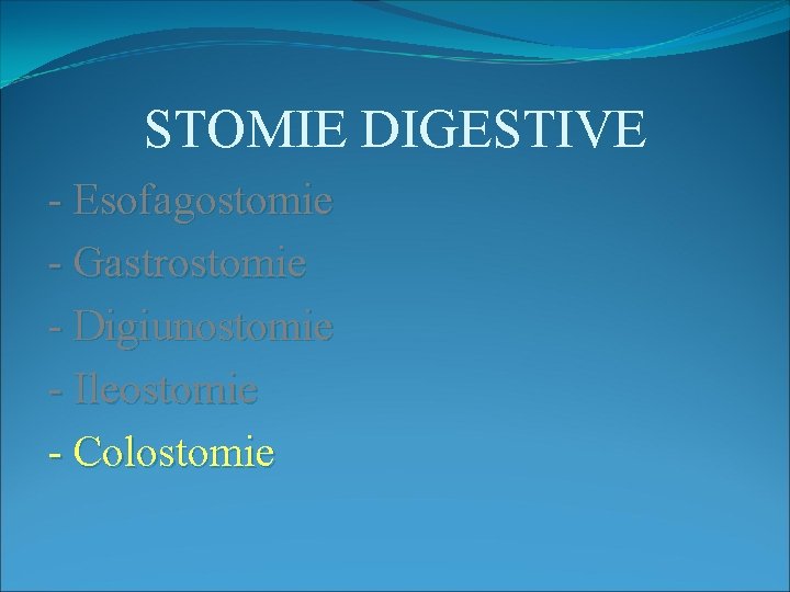 STOMIE DIGESTIVE - Esofagostomie - Gastrostomie - Digiunostomie - Ileostomie - Colostomie 