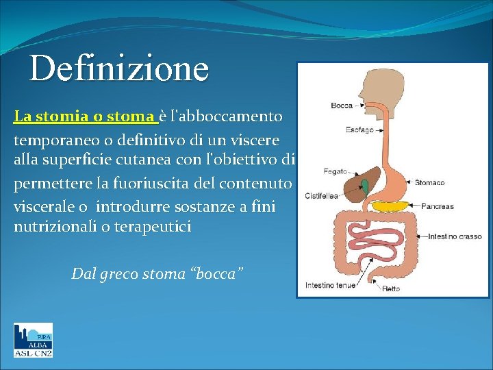 Definizione La stomia o stoma è l'abboccamento temporaneo o definitivo di un viscere alla