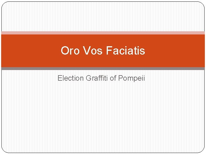 Oro Vos Faciatis Election Graffiti of Pompeii 