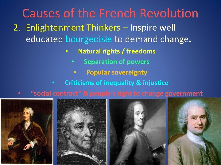 Causes of the French Revolution 2. Enlightenment Thinkers – Inspire well educated bourgeoisie to