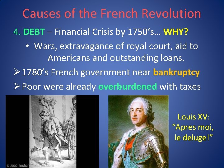 Causes of the French Revolution 4. DEBT – Financial Crisis by 1750’s… WHY? •