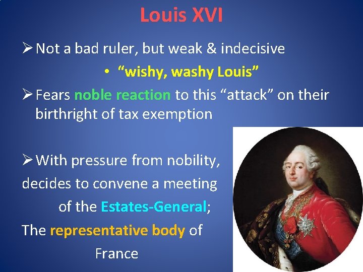 Louis XVI Ø Not a bad ruler, but weak & indecisive • “wishy, washy