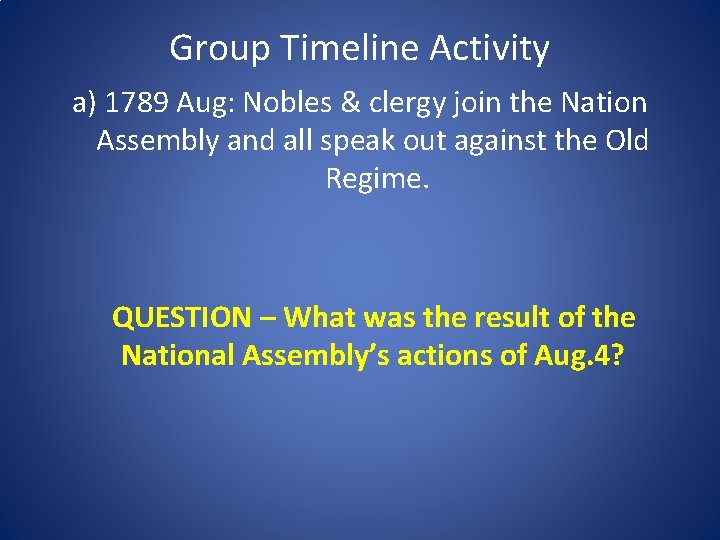 Group Timeline Activity a) 1789 Aug: Nobles & clergy join the Nation Assembly and