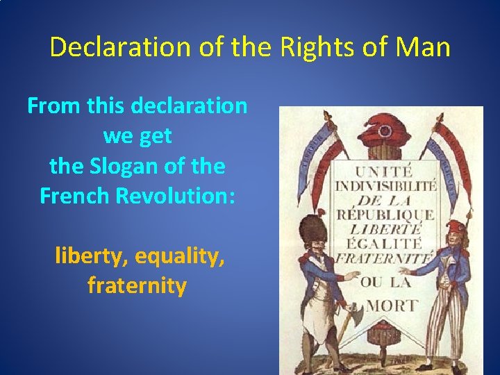 Declaration of the Rights of Man From this declaration we get the Slogan of