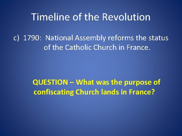 Timeline of the Revolution c) 1790: National Assembly reforms the status of the Catholic