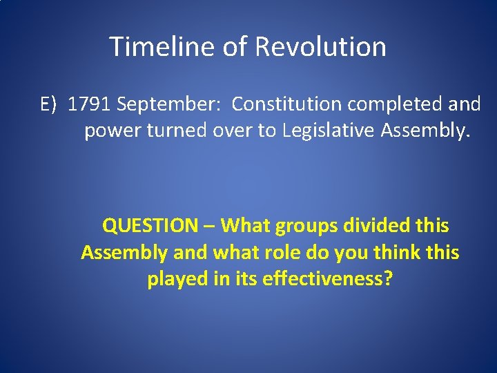 Timeline of Revolution E) 1791 September: Constitution completed and power turned over to Legislative