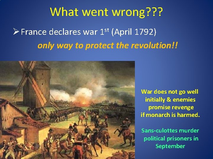 What went wrong? ? ? Ø France declares war 1 st (April 1792) only