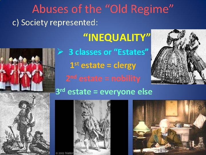 Abuses of the “Old Regime” c) Society represented: “INEQUALITY” Ø 3 classes or “Estates”