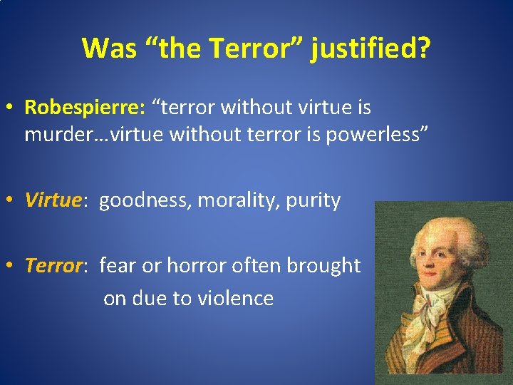 Was “the Terror” justified? • Robespierre: “terror without virtue is murder…virtue without terror is