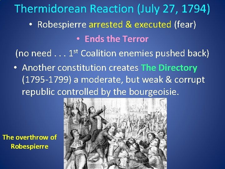 Thermidorean Reaction (July 27, 1794) • Robespierre arrested & executed (fear) • Ends the