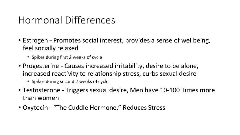 Hormonal Differences • Estrogen – Promotes social interest, provides a sense of wellbeing, feel