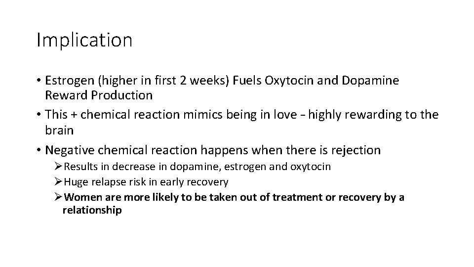 Implication • Estrogen (higher in first 2 weeks) Fuels Oxytocin and Dopamine Reward Production