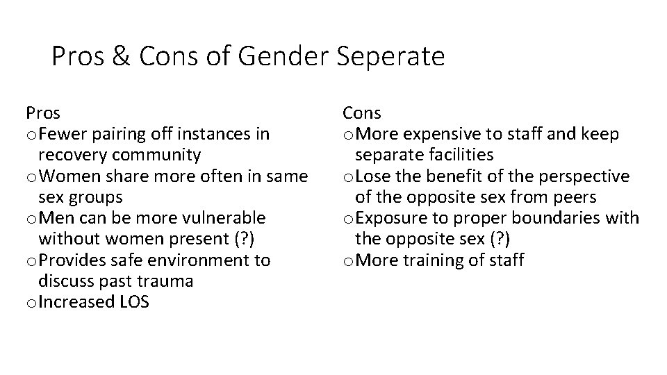 Pros & Cons of Gender Seperate Pros o Fewer pairing off instances in recovery