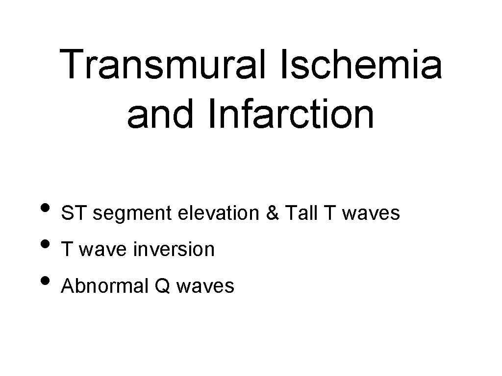 Transmural Ischemia and Infarction • ST segment elevation & Tall T waves • T