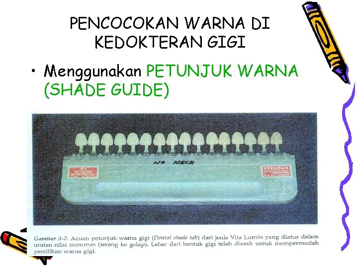 PENCOCOKAN WARNA DI KEDOKTERAN GIGI • Menggunakan PETUNJUK WARNA (SHADE GUIDE) 