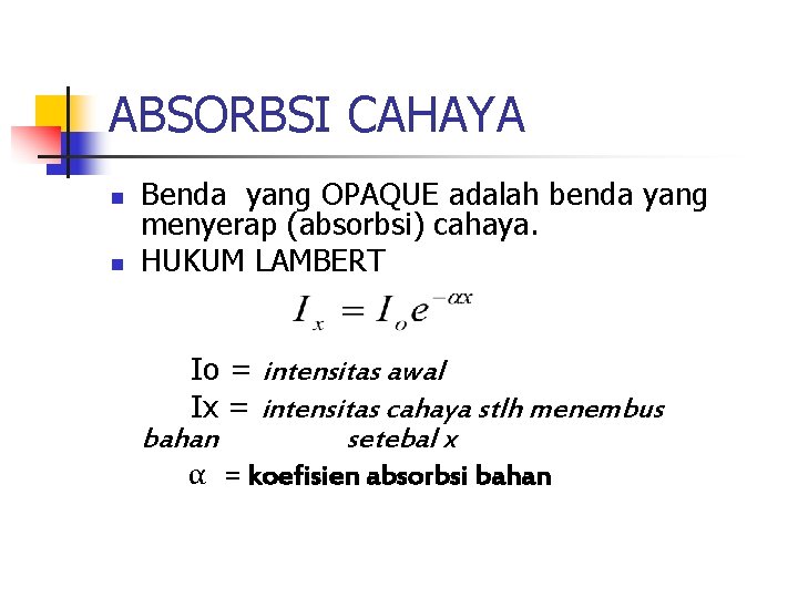 ABSORBSI CAHAYA n n Benda yang OPAQUE adalah benda yang menyerap (absorbsi) cahaya. HUKUM