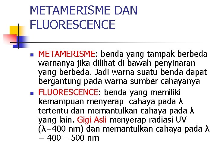 METAMERISME DAN FLUORESCENCE n n METAMERISME: benda yang tampak berbeda warnanya jika dilihat di