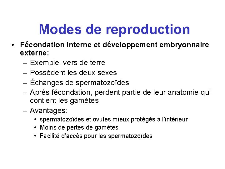 Modes de reproduction • Fécondation interne et développement embryonnaire externe: – Exemple: vers de