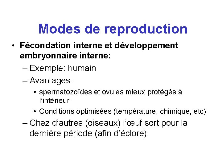 Modes de reproduction • Fécondation interne et développement embryonnaire interne: – Exemple: humain –