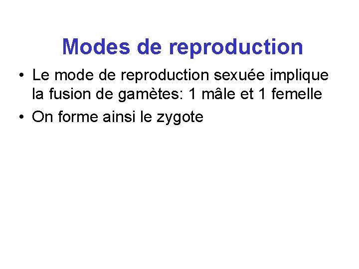 Modes de reproduction • Le mode de reproduction sexuée implique la fusion de gamètes: Modes de reproduction • Le mode de reproduction sexuée implique la fusion de gamètes: