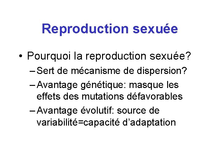 Reproduction sexuée • Pourquoi la reproduction sexuée? – Sert de mécanisme de dispersion? –