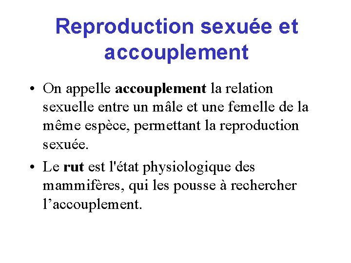 Reproduction sexuée et accouplement • On appelle accouplement la relation sexuelle entre un mâle