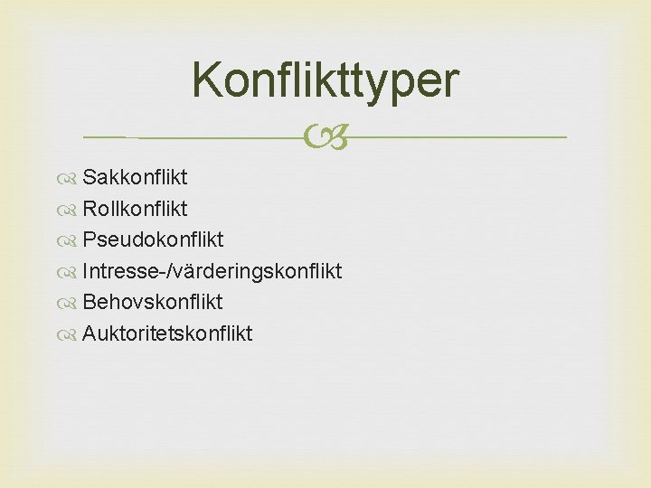 Konflikttyper Sakkonflikt Rollkonflikt Pseudokonflikt Intresse-/värderingskonflikt Behovskonflikt Auktoritetskonflikt 