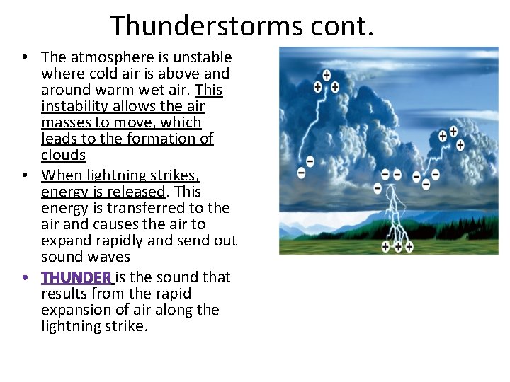 Thunderstorms cont. • The atmosphere is unstable where cold air is above and around