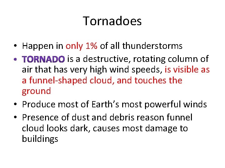 Tornadoes • Happen in only 1% of all thunderstorms is a destructive, rotating column