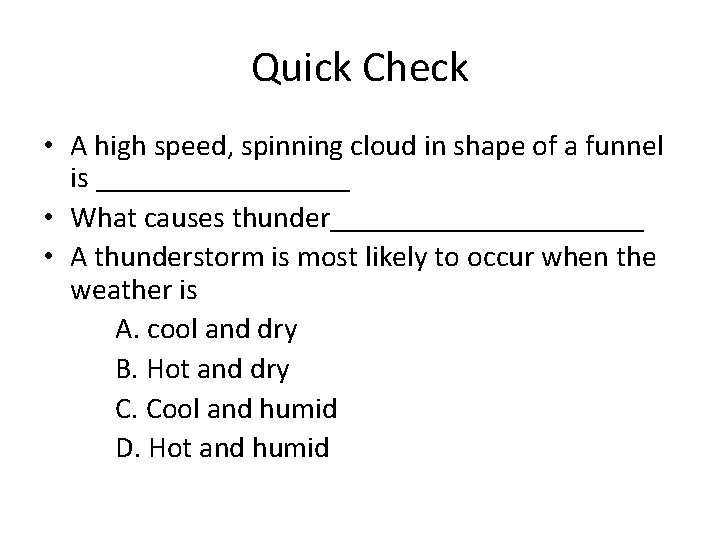 Quick Check • A high speed, spinning cloud in shape of a funnel is