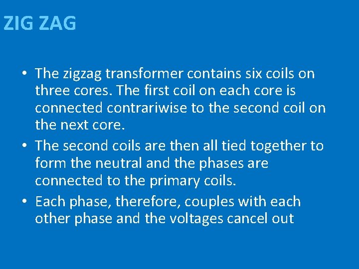 ZIG ZAG • The zigzag transformer contains six coils on three cores. The first