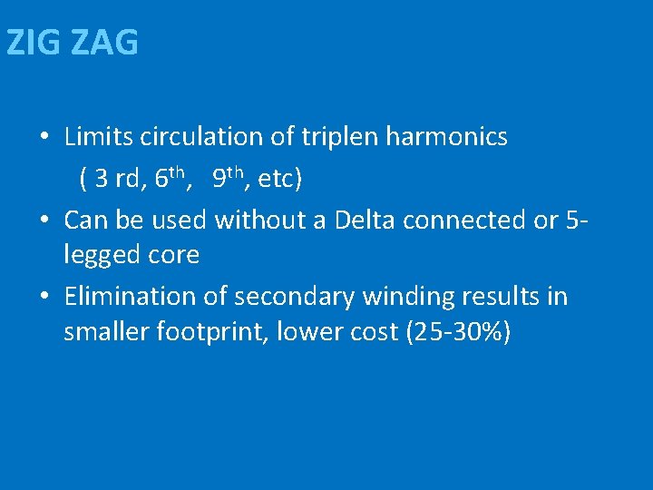 ZIG ZAG • Limits circulation of triplen harmonics ( 3 rd, 6 th, 9