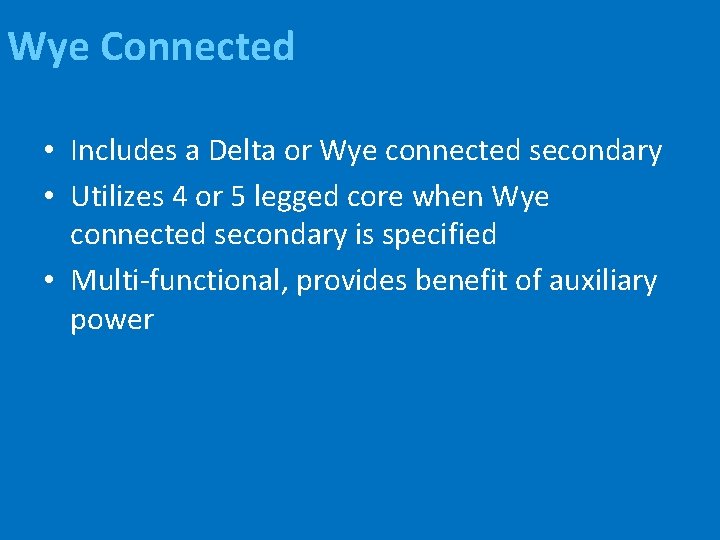 Wye Connected • Includes a Delta or Wye connected secondary • Utilizes 4 or