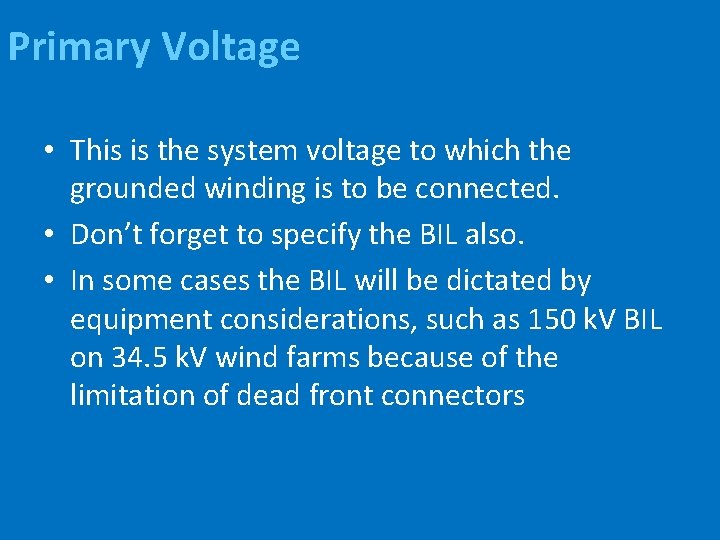 Primary Voltage • This is the system voltage to which the grounded winding is