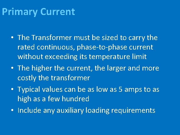Primary Current • The Transformer must be sized to carry the rated continuous, phase-to-phase