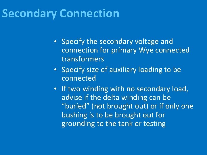 Secondary Connection • Specify the secondary voltage and connection for primary Wye connected transformers