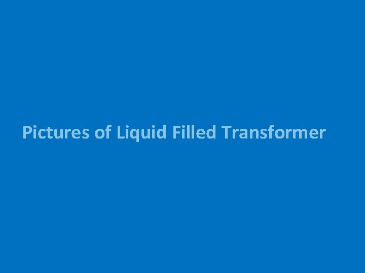Pictures of Liquid Filled Transformer 
