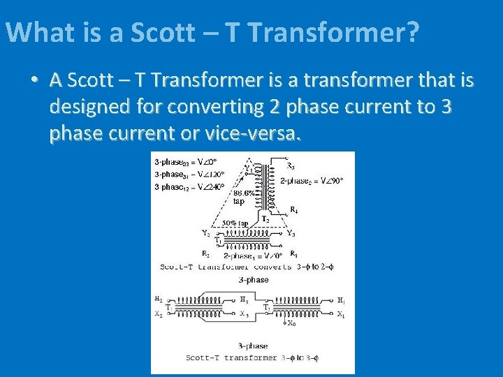 What is a Scott – T Transformer? • A Scott – T Transformer is
