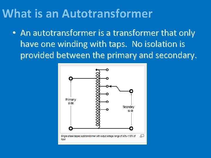 What is an Autotransformer • An autotransformer is a transformer that only have one