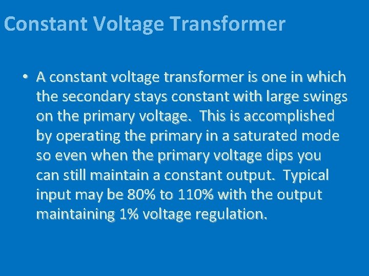 Constant Voltage Transformer • A constant voltage transformer is one in which the secondary