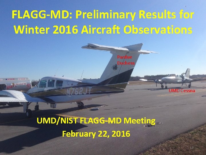 FLAGG-MD: Preliminary Results for Winter 2016 Aircraft Observations Purdue Duchess UMD Cessna UMD/NIST FLAGG-MD