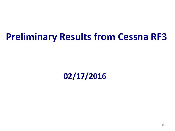 Preliminary Results from Cessna RF 3 02/17/2016 34 